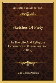 Paperback Sketches Of Piety: In The Life And Religious Experiences Of Jane Pearson (1817) Book