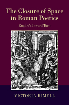 Hardcover The Closure of Space in Roman Poetics: Empire's Inward Turn Book