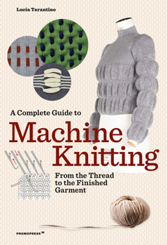 Paperback A Complete Guide to Machine Knitting: From the Thread to the Finished Garment Book