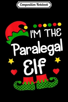 Paperback Composition Notebook: I'm The Paralegal Elf Christmas Family Elf Costume Journal/Notebook Blank Lined Ruled 6x9 100 Pages Book