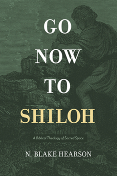 Go Now to Shiloh: God's Changing Relationship with Sacred Places in the Hebrew Bible and Apostolic Writings