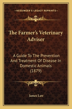 Paperback The Farmer's Veterinary Adviser: A Guide To The Prevention And Treatment Of Disease In Domestic Animals (1879) Book