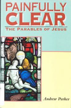 Paperback Painfully Clear: The Parables of Jesus Book