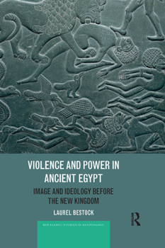 Paperback Violence and Power in Ancient Egypt: Image and Ideology Before the New Kingdom Book