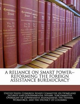 Paperback A Reliance on Smart Power--Reforming the Foreign Assistance Bureaucracy Book