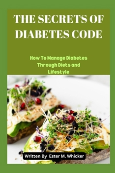 Paperback The Secrets of Diabetes Code: How to Manage Diabetes through Diet and Lifestyle Book