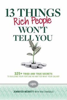 Paperback 13 Things Rich People Won't Tell You: 325+ Tried and True Secrets to Building Your Fortune No Matter What Your Salary Book