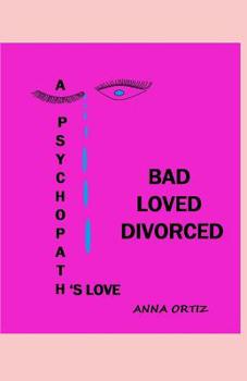 Paperback Bad Loved Divorced: A Psychopath's Love Book