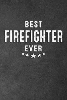 Paperback Best Firefighter Ever: Blank Lined Journal Notebook Appreciation Thank You Gift Book