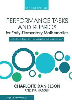 Hardcover Performance Tasks and Rubrics for Early Elementary Mathematics: Meeting Rigorous Standards and Assessments Book