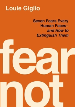 Hardcover Fear Not: Seven Fears Every Human Faces---And How to Extinguish Them Book