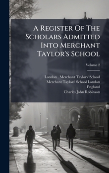 Hardcover A Register Of The Scholars Admitted Into Merchant Taylor's School Book