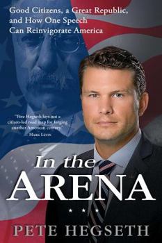 Paperback In the Arena: Good Citizens, a Great Republic, and How One Speech Can Reinvigorate America Book