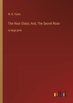Paperback The Hour Glass; And, The Secret Rose: in large print Book