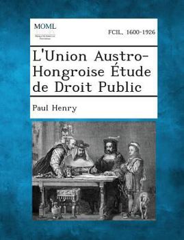 Paperback L'Union Austro-Hongroise Etude de Droit Public [French] Book