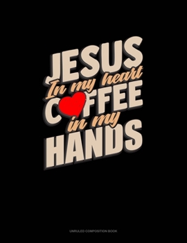 Paperback Jesus In My Heart Coffee In My Hands: Unruled Composition Book