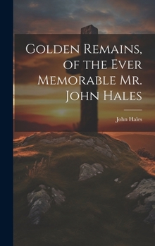 Hardcover Golden Remains, of the Ever Memorable Mr. John Hales Book