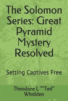 Paperback The Solomon Series: Great Pyramid Mystery Resolved (Volume One): Setting Captives Free Book