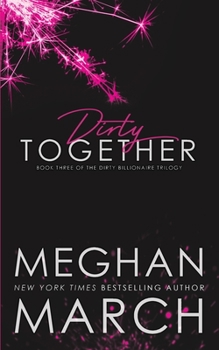 Dirty Together - Book #3 of the Dirty Billionaire