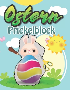 Paperback Ostern Prickelbilder: Bastelbuch für Kinder 3 - 6 Jahre - Ausmalen, Prickeln, Schneiden und Basteln Prickelblock für Jungen und Mädchen ab 3 [German] Book