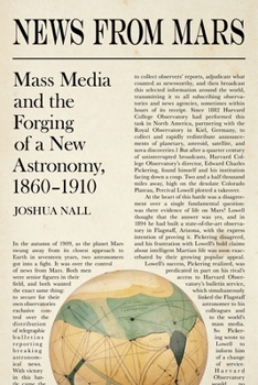 Hardcover News from Mars: Mass Media and the Forging of a New Astronomy, 1860-1910 Book