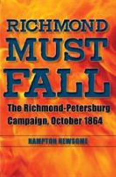 Hardcover Richmond Must Fall: The Richmond-Pettersburg Campaign, October 1864 Book