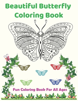 Paperback Beautiful Butteflies Coloring: For Relaxation, Stress Relief and Fun Coloring Book For All Ages Book