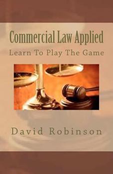 Paperback Commercial Law Applied: Learn To Play The Game Book
