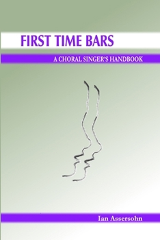 Paperback First Time Bars - A Choral Singer's Handbook Book
