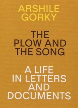 Paperback Arshile Gorky: The Plow and the Song: A Life in Letters and Documents Book