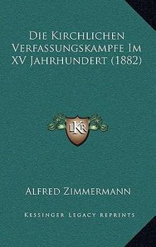 Paperback Die Kirchlichen Verfassungskampfe Im XV Jahrhundert (1882) [German] Book