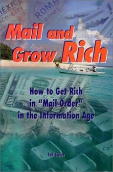 Paperback Mail and Grow Rich: How to Get Rich Quickly in "Mail Order" in the Information Age Book