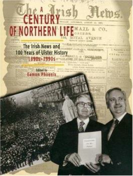 Paperback A Century of Northern Life: The Irish News and 100 Years of Ulster History 1890s-1990s Book