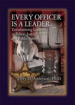 Hardcover Every Officer Is a Leader: Transforming Leadership in Police, Justice, and Public Safety Book