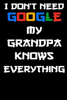 i don't need google my grandpa knows everything Notebook Birthday Gift: Lined Notebook / Journal Gift, 120 Pages, 6x9, Soft Cover, glossy Finish