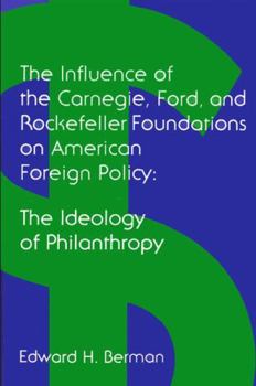 Influence of the Carnegie, Ford and Rockefeller Foundations on American Foreign Policy