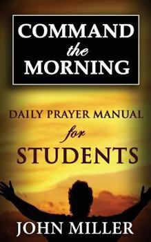Paperback Command the Morning: 2015 Daily Prayer Manual for Students Book