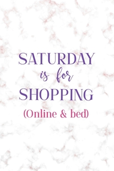 Saturday IS For Shopping (Online & In Bed): Notebook Journal Composition Blank Lined Diary Notepad 120 Pages Paperback Golden Pink Marble Online Shopping
