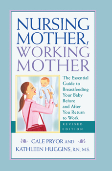 Paperback Nursing Mother, Working Mother - Revised: The Essential Guide to Breastfeeding Your Baby Before and After Your Return to Work Book