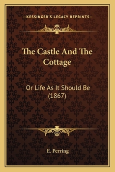 Paperback The Castle And The Cottage: Or Life As It Should Be (1867) Book