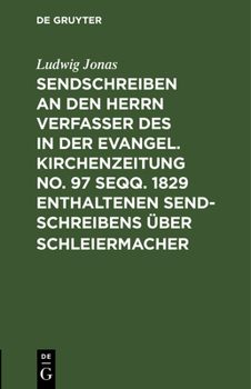 Hardcover Sendschreiben an den Herrn Verfasser des in der Evangel. Kirchenzeitung No. 97 seqq. 1829 enthaltenen Sendschreibens über Schleiermacher [German] Book