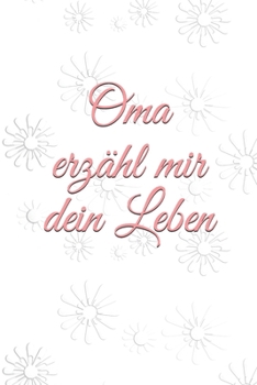 Oma erzähl mir dein Leben: ~Geschichten aus dem Leben einer Oma!~ (German Edition)