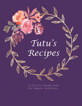 Paperback Tutu's Recipes: A fill-in recipe book for family favorites Book