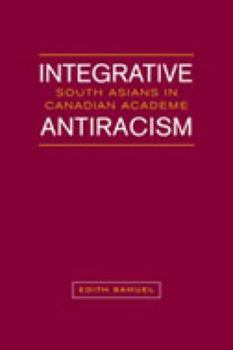 Hardcover Integrative Antiracism: South Asians in Canadian Academe Book