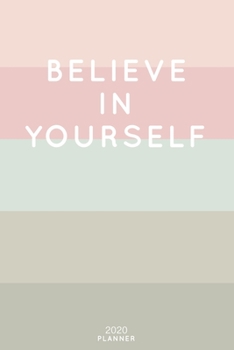 Paperback Believe In Yourself: Cute Inspirational Quote Planner 2020 - 6"x9" 100 Pages with Calendar + US and UK Holidays + Monthly and Weekly Organi Book