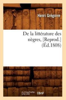 Paperback de la Littérature Des Nègres, [Reprod.](Éd.1808) [French] Book