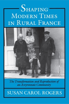 Hardcover Shaping Modern Times in Rural France: The Transformation and Reproduction of an Aveyronnais Community Book