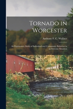 Paperback Tornado in Worcester; an Exploratory Study of Individual and Community Behavior in an Extreme Situation Book