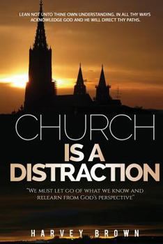 Paperback Church Is A Distraction: "We must let go of what we know and relearn from God's perspective" Book