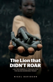 Paperback The Lion that Didn't Roar: Can the Kimberley Process Stop the Blood Diamonds Trade? Book